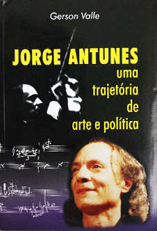 Jorge Antunes - Uma trajetória de arte e política