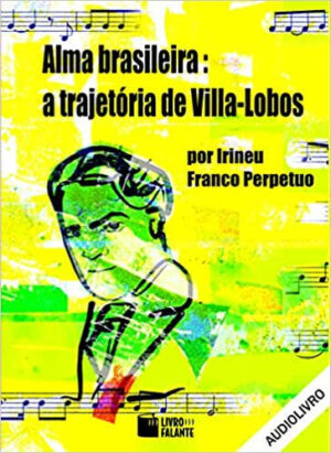 Alma Brasileira: a trajetória de Villa-Lobos