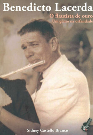 Benedicto Lacerda - O flautista de ouro