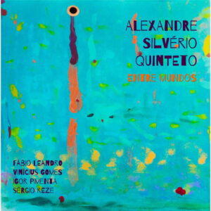 Entre Mundos Alexandre Silverio Quinteto