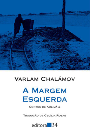 A Margem Esquerda - Contos de Kolimá 2