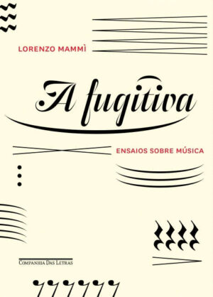 A Fugitiva - Ensaios sobre música