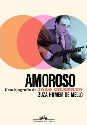 Amoroso: Uma biografia de João Gilberto